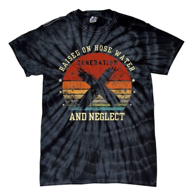 Retro Generation X Gen X Raised On Hose Water And Neglect Tie-Dye T-Shirt