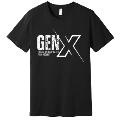 Retro Gen X Humor Gen X Raised On Hose Water And Neglect Premium T-Shirt