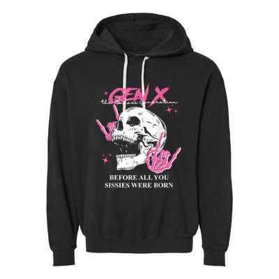 Retro Gen X The Badasss Generation Before All You Sissies Garment-Dyed Fleece Hoodie