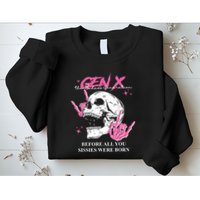 Retro Gen X The Badasss Generation Before All You Sissies Sweatshirt