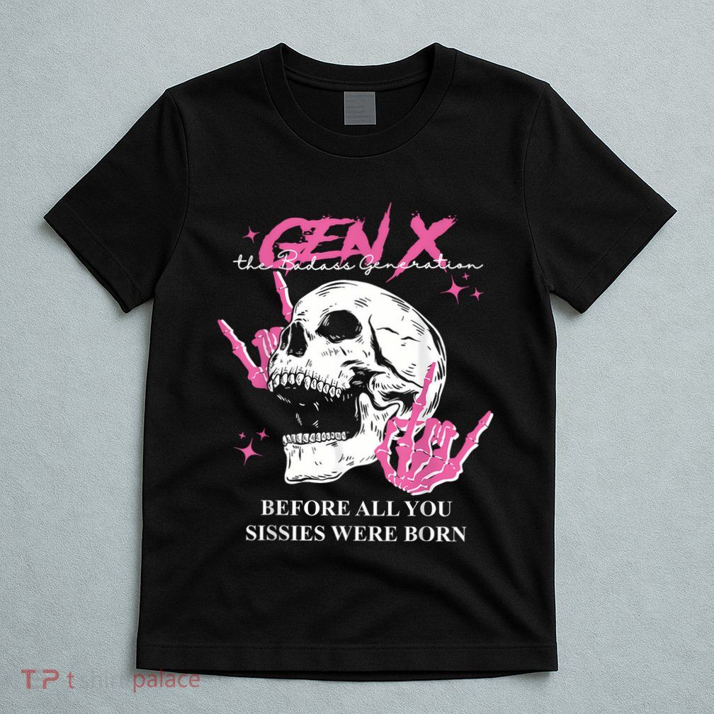 Retro Gen X The Badasss Generation Before All You Sissies T-Shirt