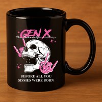 Retro Gen X The Badasss Generation Before All You Sissies 11oz C Handle Ceramic Mug