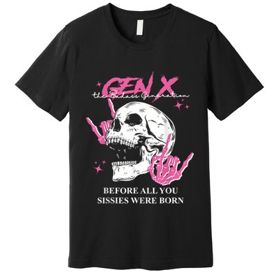 Retro Gen X The Badasss Generation Before All You Sissies Premium T-Shirt