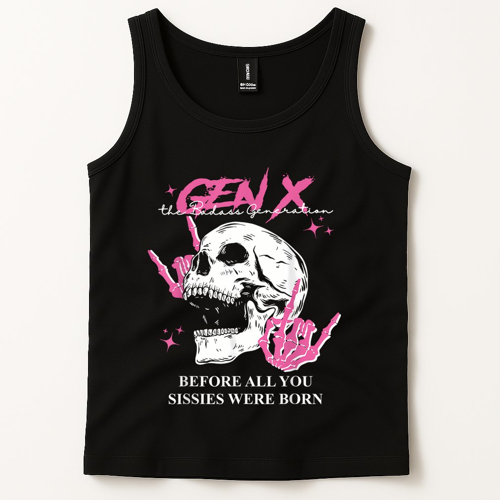 Retro Gen X The Badasss Generation Before All You Sissies Tank Top