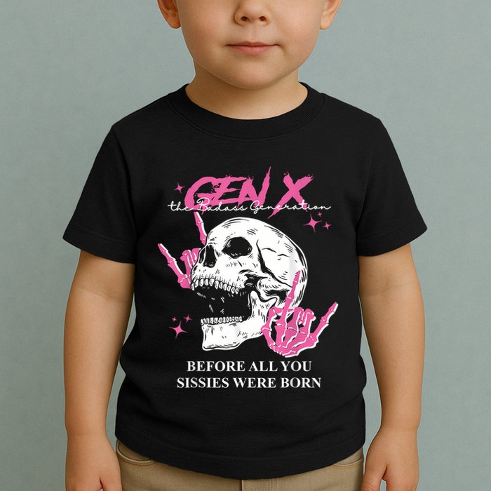 Retro Gen X The Badasss Generation Before All You Sissies Toddler T-Shirt