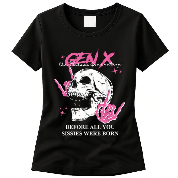 Retro Gen X The Badasss Generation Before All You Sissies Womens T-Shirt