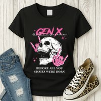 Retro Gen X The Badasss Generation Before All You Sissies Womens T-Shirt