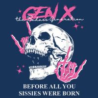 Retro Gen X The Badasss Generation Before All You Sissies Infant Baby Jersey Bodysuit