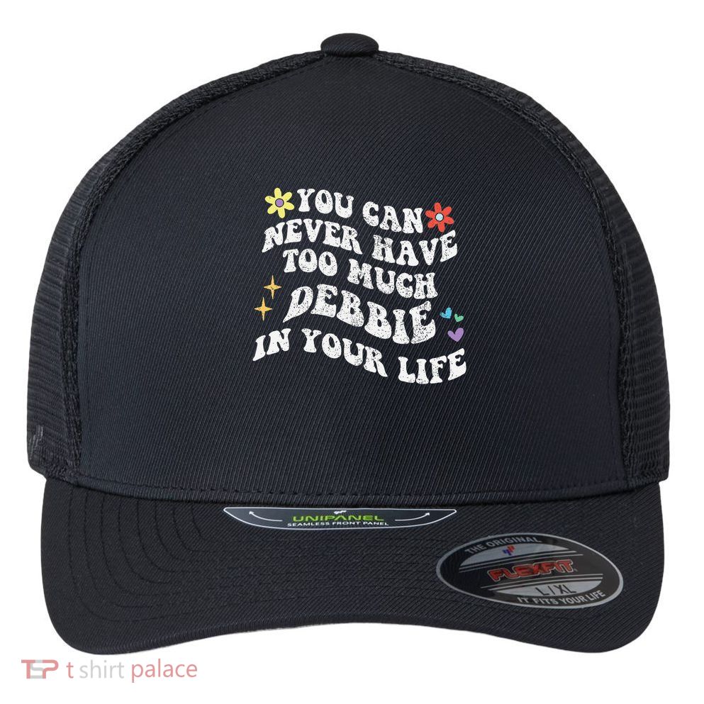 Retro Groovy You Can Never Have Too Much Debbie In Your Life Gift Flexfit Unipanel Trucker Cap