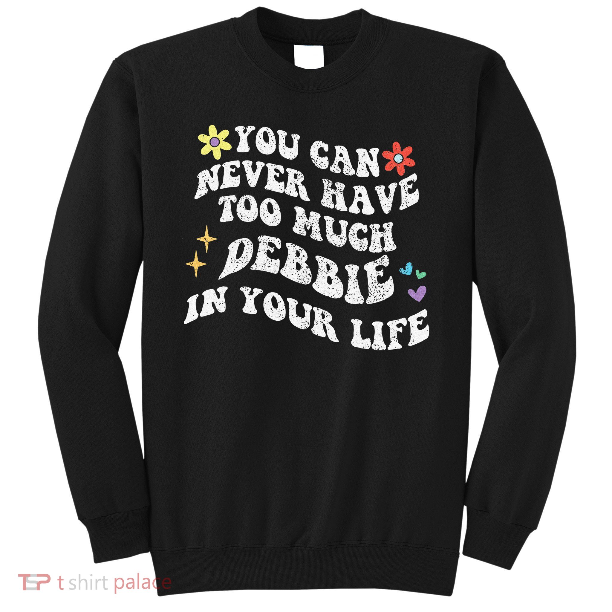Retro Groovy You Can Never Have Too Much Debbie In Your Life Gift Sweatshirt
