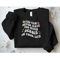 Retro Groovy You Can Never Have Too Much Debbie In Your Life Gift Sweatshirt