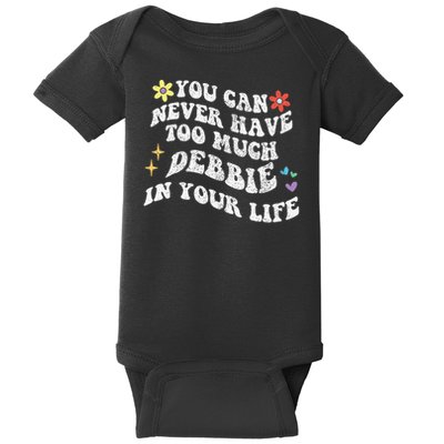 Retro Groovy You Can Never Have Too Much Debbie In Your Life Gift Baby Bodysuit
