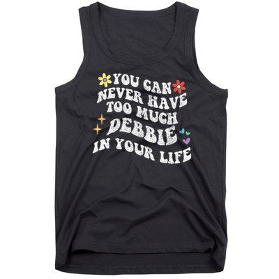 Retro Groovy You Can Never Have Too Much Debbie In Your Life Gift Tank Top