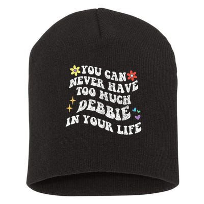 Retro Groovy You Can Never Have Too Much Debbie In Your Life Gift Short Acrylic Beanie