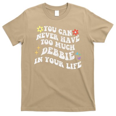 Retro Groovy You Can Never Have Too Much Debbie In Your Life Gift T-Shirt