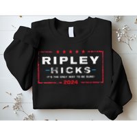 Ripley Hicks 2024 it's The Only Way to Be Sure Sweatshirt