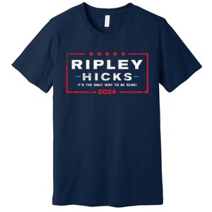 Ripley Hicks 2024 It's The Only Way To Be Sure Premium T-Shirt