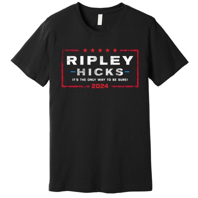 Ripley Hicks 2024 It's The Only Way To Be Sure Premium T-Shirt