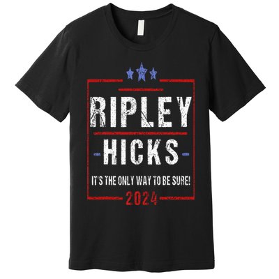 Ripley Hicks 2024 t's The Only Way to Be Sure Vintage Premium T-Shirt