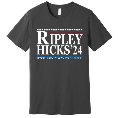 Ripley Hicks 2024 It's The Only Way To Be Sure Premium T-Shirt