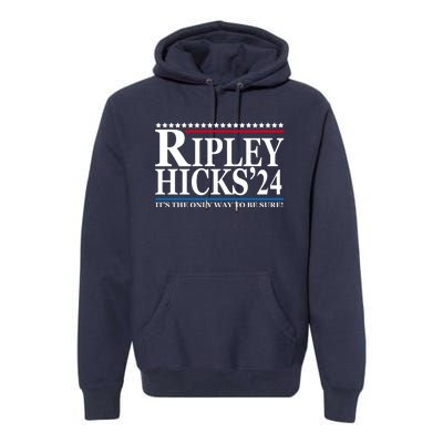 Ripley Hicks 2024 It's The Only Way To Be Sure Premium Hoodie