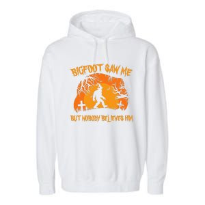 Retro Halloween Bigfoot Saw Me But Nobody Believes Him Gift Garment-Dyed Fleece Hoodie