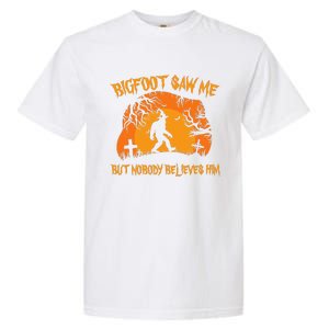 Retro Halloween Bigfoot Saw Me But Nobody Believes Him Gift Garment-Dyed Heavyweight T-Shirt