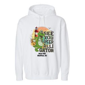 Rose Hill Bluffton South Carolina See You Later Alligator Garment-Dyed Fleece Hoodie