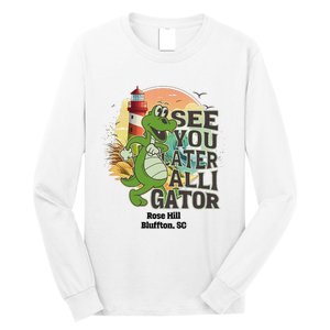 Rose Hill Bluffton South Carolina See You Later Alligator Long Sleeve Shirt