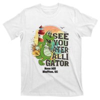 Rose Hill Bluffton South Carolina See You Later Alligator T-Shirt