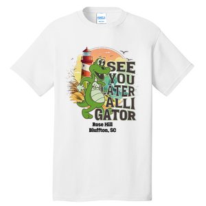 Rose Hill Bluffton South Carolina See You Later Alligator Tall T-Shirt