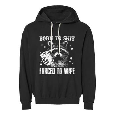 Raccoon Humor Born To Shit Forced To Wipe Funny Racoon Meme Garment-Dyed Fleece Hoodie