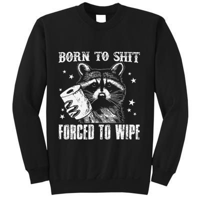 Raccoon Humor Born To Shit Forced To Wipe Funny Racoon Meme Sweatshirt