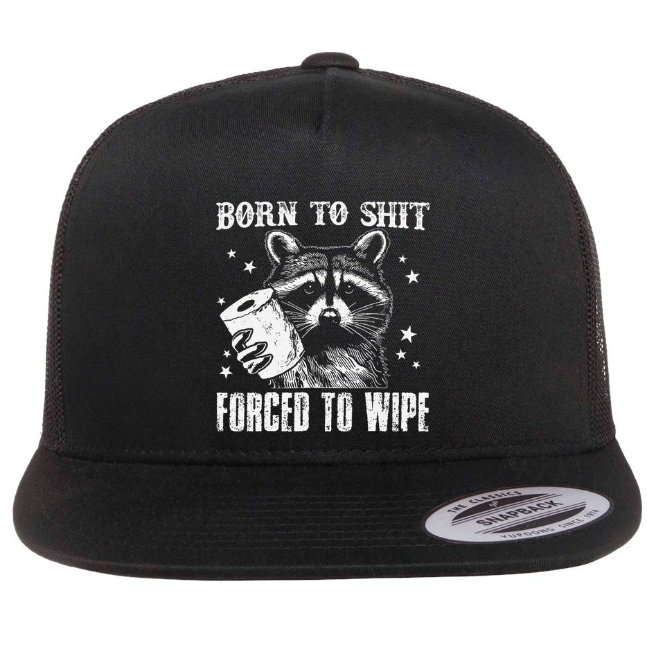 Raccoon Humor Born To Shit Forced To Wipe Funny Racoon Meme Flat Bill Trucker Hat