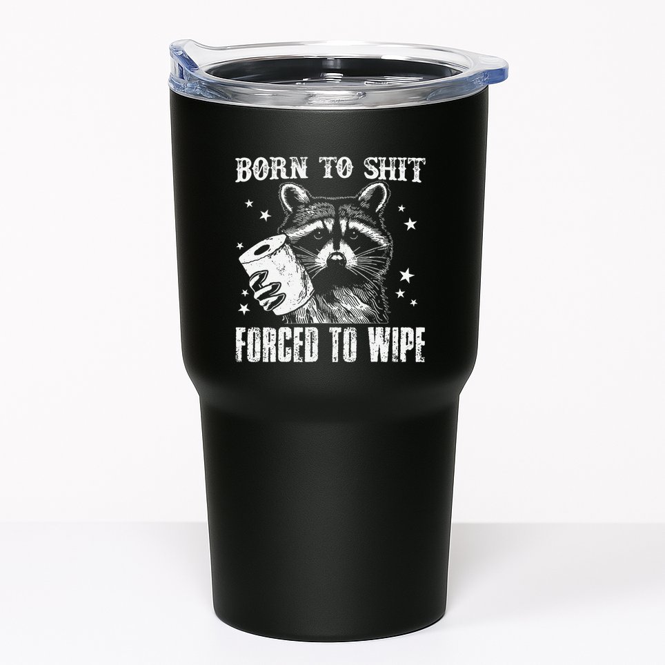 Raccoon Humor Born To Shit Forced To Wipe Funny Racoon Meme Tumbler
