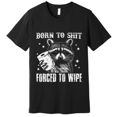 Raccoon Humor Born To Shit Forced To Wipe Funny Racoon Meme Premium T-Shirt