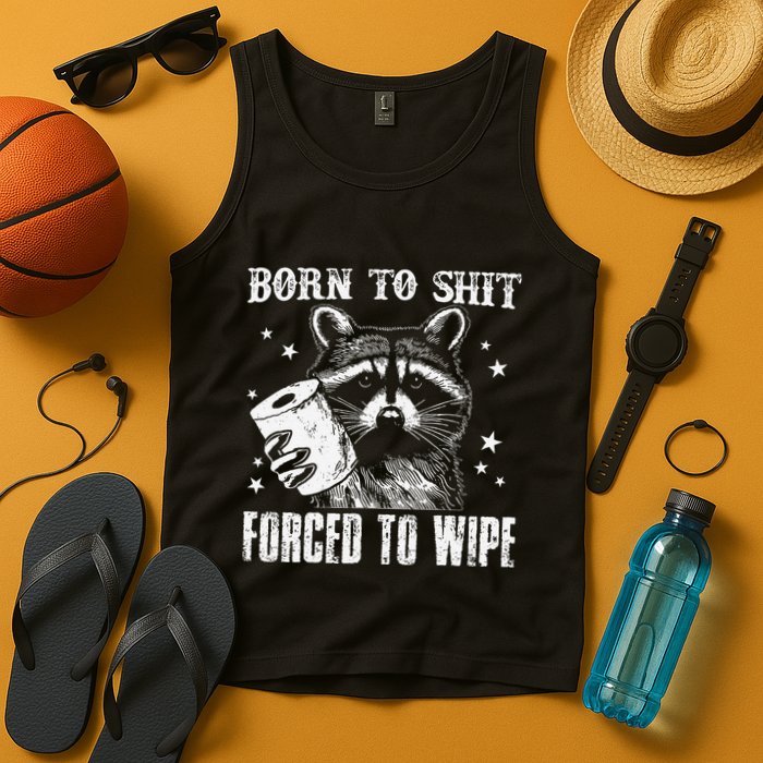 Raccoon Humor Born To Shit Forced To Wipe Funny Racoon Meme Tank Top