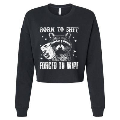 Raccoon Humor Born To Shit Forced To Wipe Funny Racoon Meme Cropped Pullover Crew