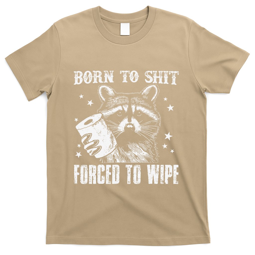 Raccoon Humor Born To Shit Forced To Wipe Funny Racoon Meme T-Shirt