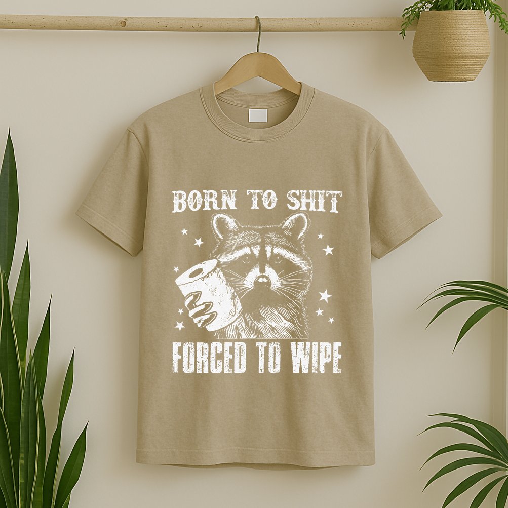 Raccoon Humor Born To Shit Forced To Wipe Funny Racoon Meme T-Shirt