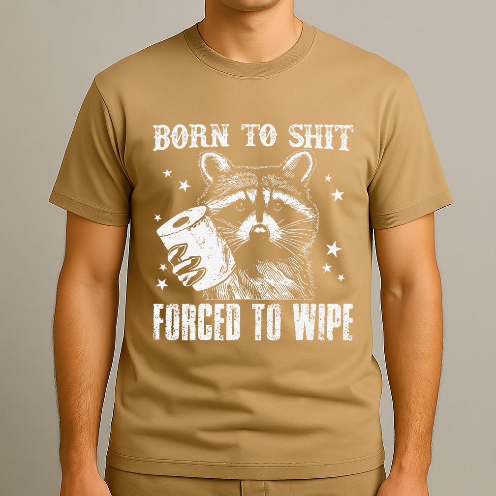 Raccoon Humor Born To Shit Forced To Wipe Funny Racoon Meme T-Shirt