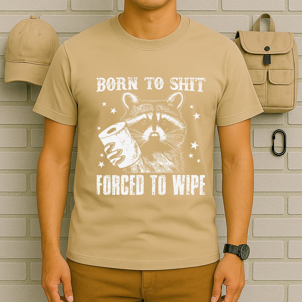 Raccoon Humor Born To Shit Forced To Wipe Funny Racoon Meme T-Shirt