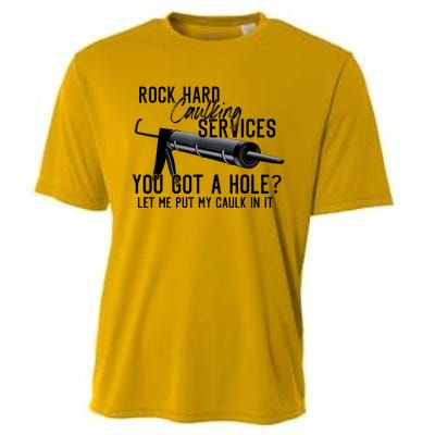 Rock Hard Caulking Services You Got A Hole Let Me Put Caulk Cooling Performance Crew T-Shirt