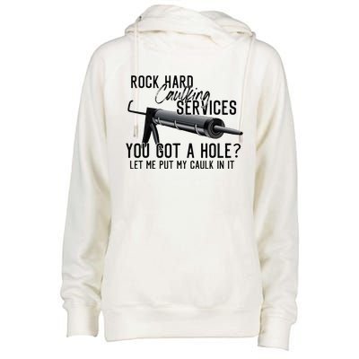 Rock Hard Caulking Services You Got A Hole Let Me Put Caulk Womens Funnel Neck Pullover Hood