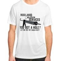 Rock Hard Caulking Services You Got A Hole Let Me Put Caulk Adult ChromaSoft Performance T-Shirt