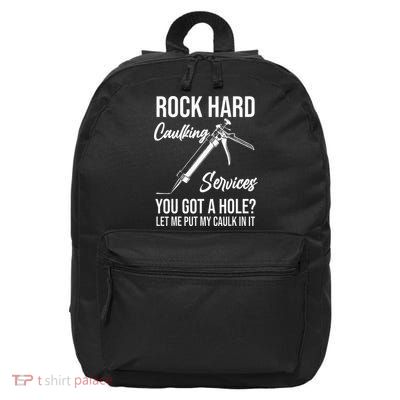 Rock Hard Caulking Services You Got A Hole Let Me Put Caulk 16 in Basic Backpack