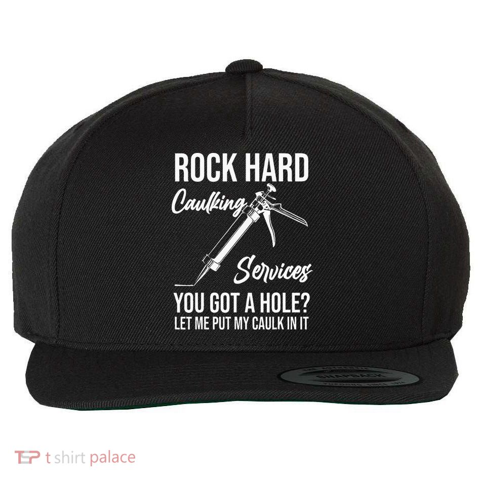 Rock Hard Caulking Services You Got A Hole Let Me Put Caulk Wool Snapback Cap