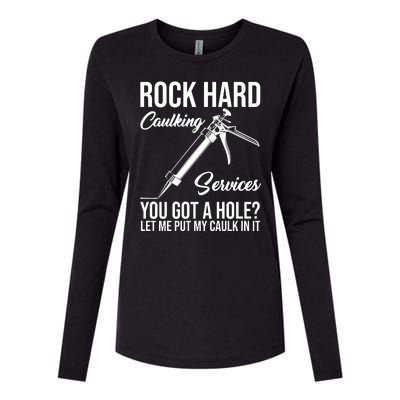 Rock Hard Caulking Services You Got A Hole Womens Cotton Relaxed Long Sleeve T-Shirt