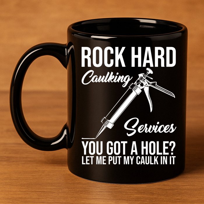 Rock Hard Caulking Services You Got A Hole 11oz C Handle Ceramic Mug