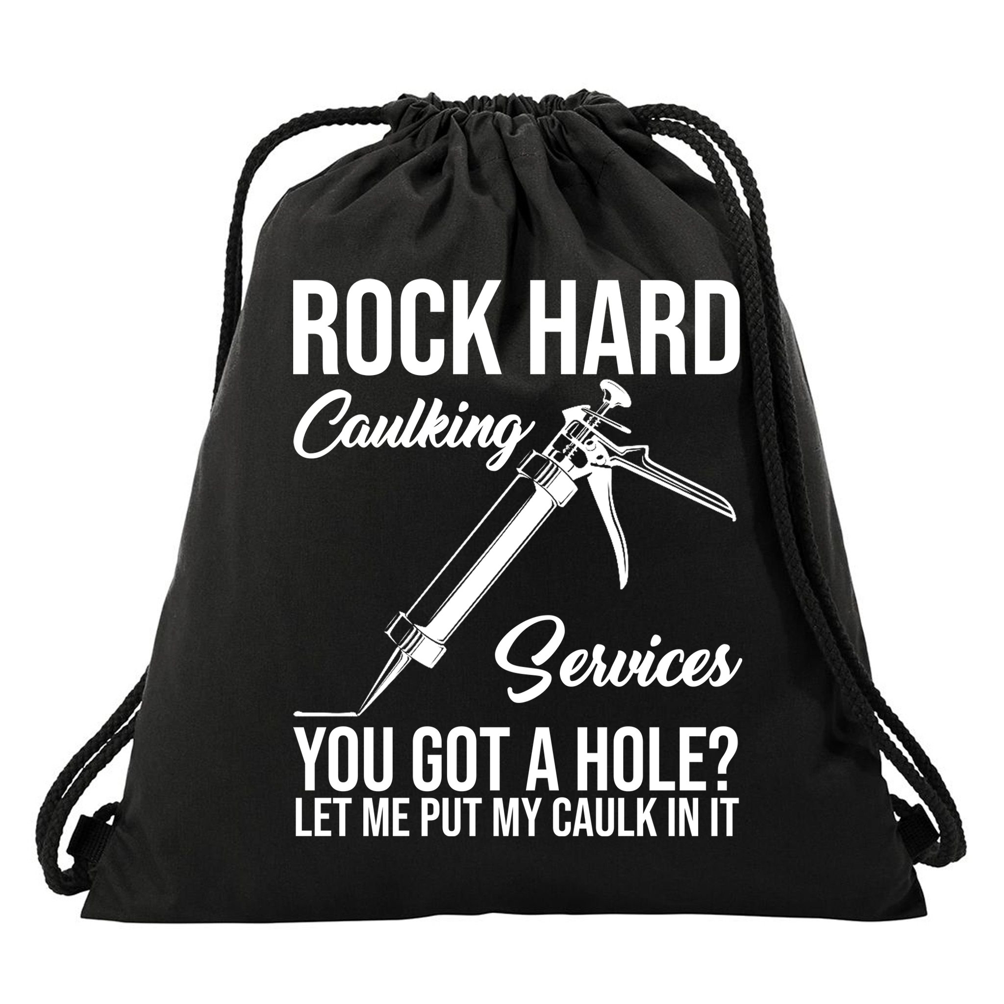 Rock Hard Caulking Services You Got A Hole Drawstring Bag